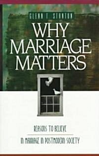 Why Marriage Matters: Reasons to Believe in Marriage in Postmodern Society (Paperback)