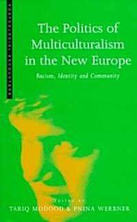 The Politics of Multiculturalism in the New Europe : Racism, Identity and Community (Paperback)