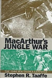 MacArthurs Jungle War: The 1944 New Guinea Campaign (Hardcover)
