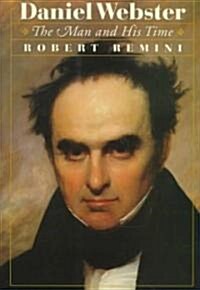 Daniel Webster: The Man and His Time (Hardcover)