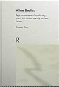 Alien Bodies : Representations of Modernity, Race and Nation in Early Modern Dance (Hardcover)