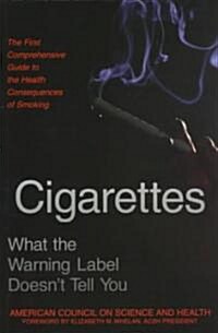 Cigarettes: What the Warning Label Doesnt Tell You: The First Comprehensive Guide to the Health Consequences of Smoking (Paperback)