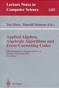 Applied Algebra, Algebraic Algorithms and Error-Correcting Codes: 12th International Symposium, Aaecc-12, Toulouse, France, June, 23-27, 1997, Proceed (Paperback, 1997)