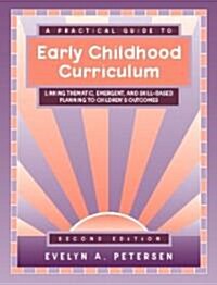 A Practical Guide to Early Childhood Curriculum: Linking Thematic, Emergent, and Skill-Based Planning to Childrens Outcomes (Paperback, 2)