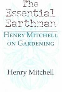 The Essential Earthman: Henry Mitchell on Gardening (Paperback)
