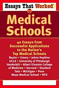 Essays That Worked for Medical Schools: 40 Essays That Helped Students Get Into the Nations Top Medical Schools (Paperback)