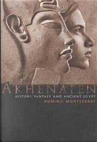 Akhenaten : History, Fantasy and Ancient Egypt (Paperback)