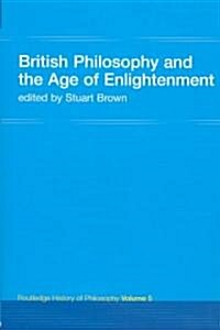 British Philosophy and the Age of Enlightenment : Routledge History of Philosophy Volume 5 (Paperback)