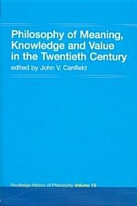 Philosophy of Meaning, Knowledge and Value in the 20th Century : Routledge History of Philosophy Volume 10 (Paperback)