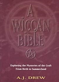 A Wiccan Bible: Exploring the Mysteries of the Craft from Birth to Summerland (Paperback)
