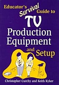 Educators Survival Guide to TV Production Equipment and Setup (Paperback)