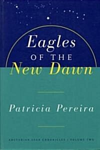 Eagles of the New Dawn: Arcturian Star Chronicles, Volume Two (Paperback, Original)