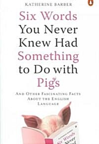 Six Words You Never Knew Had Something to Do With Pigs (Paperback)