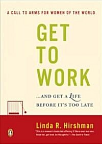 Get to Work: . . . and Get a Life, Before Its Too Late (Paperback)