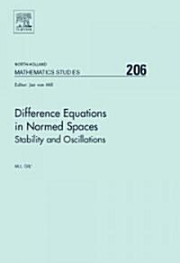 Difference Equations in Normed Spaces : Stability and Oscillations (Hardcover, 206 ed)