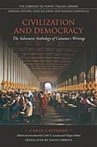 Civilization and Democracy: The Salvernini Anthology of Cattaneos Writings (Hardcover)