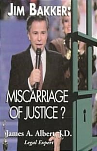 Jim Bakker: Miscarriage of Justice? (Paperback)