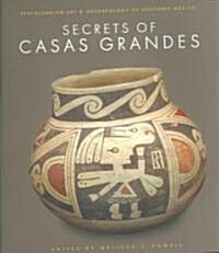 Secrets of Casas Grandes: Precolumbian Art & Archaeology of Northern Mexico (Paperback)