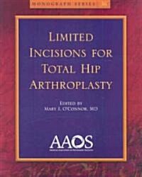 Limited Incisions for Total Hip Arthroplasty (Paperback, 1st)