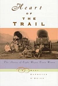 Heart of the Trail: The Stories of Eight Wagon Train Women (Paperback)