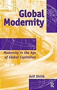 Global Modernity : Modernity in the Age of Global Capitalism (Paperback)