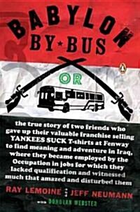 Babylon by Bus: Or True Story of Two Friends Who Gave Up Valuable Franchise Selling T-Shirts to Find Meaning & Adventure in Iraq Where (Paperback)