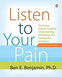 Listen to Your Pain: The Active Persons Guide to Understanding, Identifying, and Treating Pain and I Njury (Paperback)