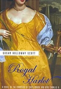 Royal Harlot: A Novel of the Countess Castlemaine and King Charles II (Paperback)