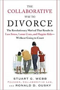 The Collaborative Way to Divorce: The Revolutionary Method That Results in Less Stress, Lowercosts, and Happier KI DS--Without Going to Court (Paperback)