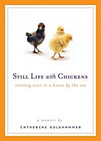 Still Life with Chickens: Starting Over in a House by the Sea (Paperback)