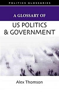 A Glossary of U.S. Politics and Government (Paperback)