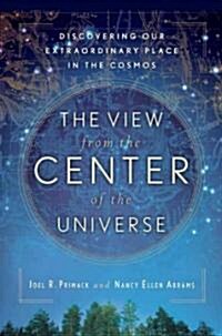 [중고] The View from the Center of the Universe: Discovering Our Extraordinary Place in the Cosmos (Paperback)