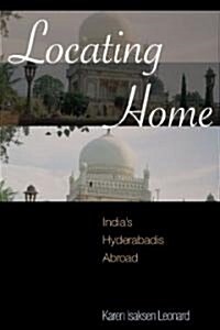 Locating Home: Indias Hyderabadis Abroad (Hardcover)