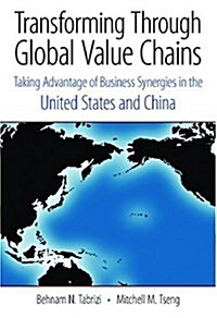 Transformation Through Global Value Chains: Taking Advantage of Business Synergies in the United States and China (Hardcover)