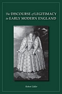 The Discourse of Legitimacy in Early Modern England (Hardcover)