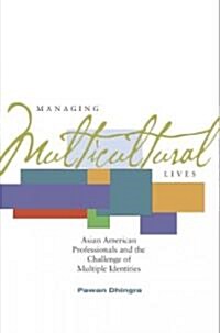 Managing Multicultural Lives: Asian American Professionals and the Challenge of Multiple Identities (Paperback)
