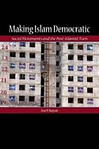 Making Islam Democratic: Social Movements and the Post-Islamist Turn (Hardcover)
