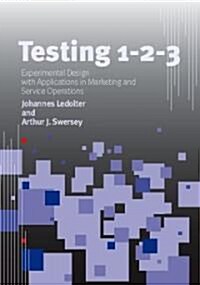 Testing 1 - 2 - 3: Experimental Design with Applications in Marketing and Service Operations (Hardcover)