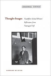 Thought-Images: Frankfurt School Writers Reflections from Damaged Life (Hardcover)