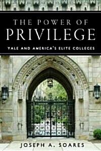 The Power of Privilege: Yale and Americas Elite Colleges (Hardcover)
