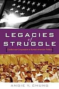 Legacies of Struggle: Conflict and Cooperation in Korean American Politics (Hardcover, 23)