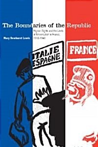 The Boundaries of the Republic: Migrant Rights and the Limits of Universalism in France, 1918-1940 (Paperback)