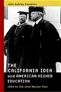 The California Idea and American Higher Education: 1850 to the 1960 Master Plan (Paperback)