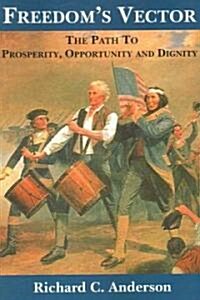 Freedoms Vector: The Path to Prosperity, Opportunity and Dignity (Paperback)