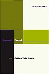Against Freud: Critics Talk Back (Hardcover)
