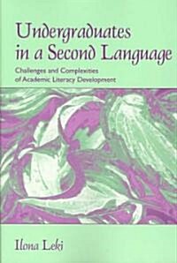 Undergraduates in a Second Language: Challenges and Complexities of Academic Literacy Development (Paperback)