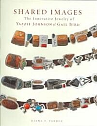 Shared Images: The Innovative Jewelry of Yazzie Johnson and Gail Bird: The Innovative Jewelry of Yazzie Johnson and Gail Bird (Hardcover)