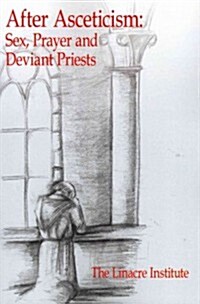 After Asceticism: Sex, Prayer and Deviant Priests (Paperback)
