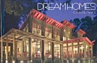 Dream Homes of the Carolinas: An Exclusive Showcase of the Carolinas Finest Architects, Designers and Builders (Hardcover)