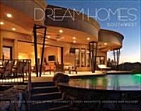 Dream Homes Southwest: An Exclusive Showcase of Southwests Finest Architects, Designers and Builders (Hardcover)